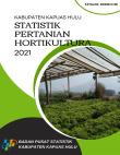 Statistik Pertanian Hortikultura Kabupaten Kapuas Hulu 2021